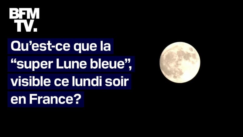 Qu’est-ce que la “super Lune bleue”, visible ce lundi soir en France?